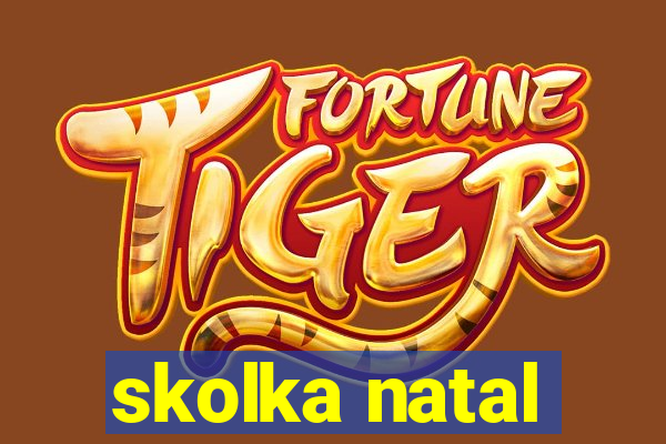 skolka natal